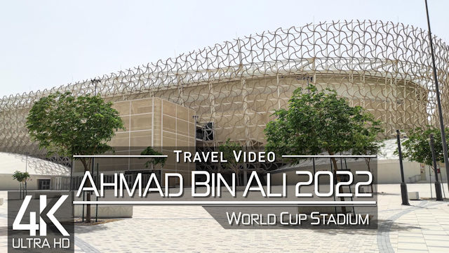 【4K 60fps】EXPLORE: «Doha - Ahmad Bin Ali Stadium» | FIFA World Cup Qatar 2022 | Ultra HD Al Rayyan