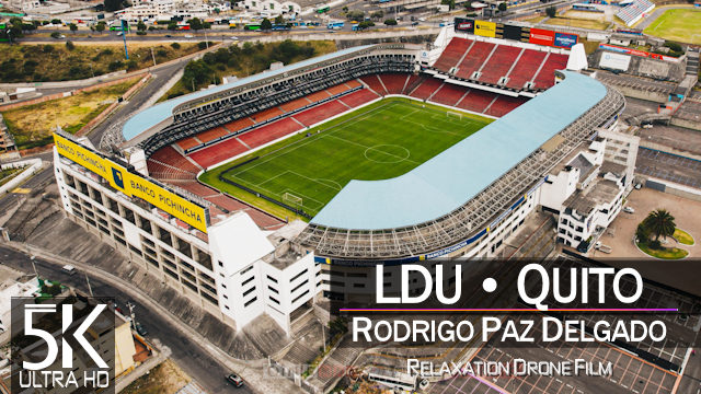 【5K】The ESTADIO RODRIGO PAZ DELGADO from Above | ECUADOR 2024 | Recopa Final Stadium LDU QUITO