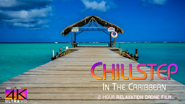 【4K】2 HOUR DRONE FILM: «Chillstep in the Caribbean» Ultra HD + Chillout Music (for 2160p Ambient TV)