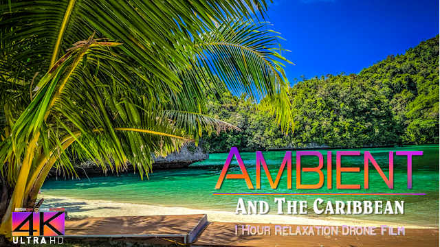 【4K】1 HOUR DRONE FILM: «Ambient and the Caribbean» Ultra HD + Chillout Music (for 2160p Ambient TV)