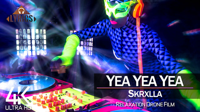 【4K】LYRICS: «Yea Yea Yea» | SKRXLLA | 2021 | with Aerial Drone Footage
